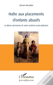 Halte Aux Placements D'Enfants Abusifs - La Derive Alarmante De Notre Systeme Socio-Judiciaire