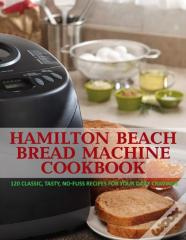 Hamilton Beach Bread Machine Cookbook