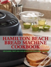 Hamilton Beach Bread Machine Cookbook