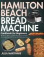 Hamilton Beach Bread Machine Cookbook For Beginners - Preview