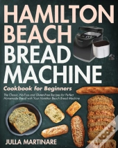 Hamilton Beach Bread Machine Cookbook For Beginners