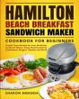 Hamilton Beach Breakfast Sandwich Maker Cookbook For Beginners - Preview