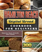 Hamilton Beach Digital Bread Cookbook For Beginners