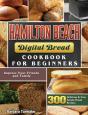 Hamilton Beach Digital Bread Cookbook For Beginners - Preview