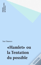 Hamlet Ou La Tentation Du Possible. Essai