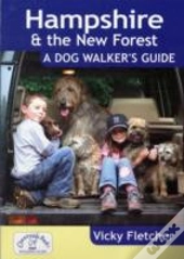 Hampshire & The New Forest: A Dog Walker'S Guide