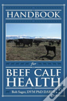 Handbook For Beef Calf Health