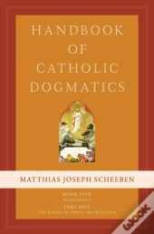 Handbook Of Catholic Dogmatics, Book 5, Part 1