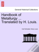 Handbook Of Metallurgy ... Translated By H. Louis.