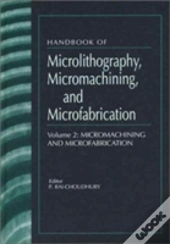 Handbook Of Microlithography, Micromachining, And Microfabrication