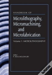 Handbook Of Microlithography, Micromachining, And Microfabrication
