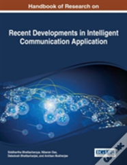 Handbook Of Research On Recent Developments In Intelligent Communication Application