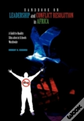 Handbook On Leadership And Conflict Resolution In Africa