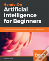 Hands-On Artificial Intelligence For Beginners
