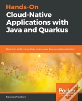 Hands-On Cloud-Native Applications With Java And Quarkus