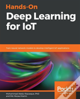 Hands-On Deep Learning For Iot