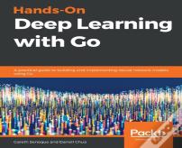 Hands-On Deep Learning With Go