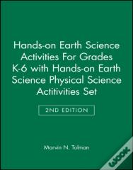Hands-On Earth Science Activities For Grades K-6 2e With Hands-On Earth Science Physical Science Actitivities 2e Set