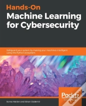 Hands-On Machine Learning For Cybersecurity