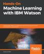 Hands-On Machine Learning With Ibm Watson - Preview