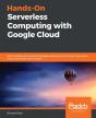 Hands-On Serverless Computing With Google Cloud - Preview