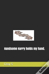 Handsome Harry Holds My Hand.