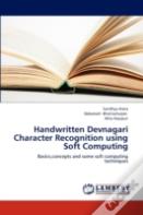 Handwritten Devnagari Character Recognition Using Soft Computing