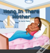 Hang In There Mother
