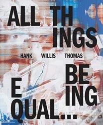 Hank Willis Thomas: All Things Being Equal