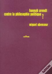 Hannah Arendt Contre La Philosophie Politique ?