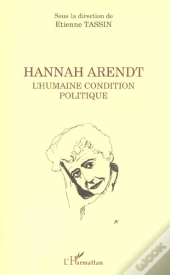 Hannah Arendt ; L'Humaine Condition Politique