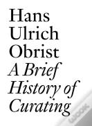 Hans Ulrich Obrist: A Brief History Of Curating