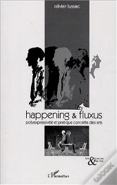 Happening Et Fluxus ; Polyexpressivite Et Pratique Concrete Des Arts
