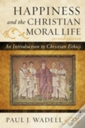 Happiness And The Christian Moral Life