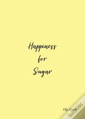 Happiness For Sugar