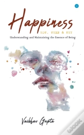 Happiness: How When And Why