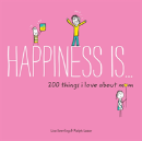 Happiness Is ... 200 Things I Love About Mom