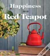 Happiness Is A Red Teapot