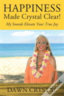 Happiness Made Crystal Clear! My Sounds Elevate Your True Joy