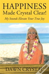 Happiness Made Crystal Clear! My Sounds Elevate Your True Joy