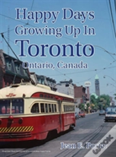 Happy Days Growing Up In Toronto