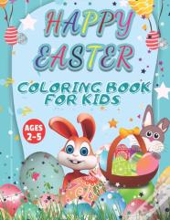 Happy Easter Coloring Book For Kids Ages 2-5
