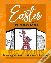 Happy Easter Day Coloring Book For Adults Featuring Geometric And Mandala Patterns