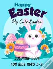 Happy Easter My Cute Easter Coloring Book For Kids Ages 3-9