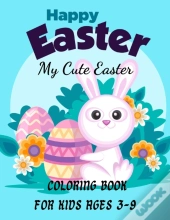 Happy Easter My Cute Easter Coloring Book For Kids Ages 3-9