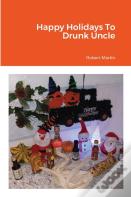 Happy Holidays To Drunk Uncle