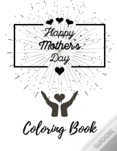 Happy Mothers Day Coloring Book