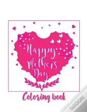 Happy Mother'S Day Coloring Book