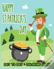 Happy St. Patrick'S Day Dot To Dot & Coloring Book