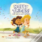 Happy Things! A Kids' Guide To Love & Happiness